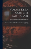 Voyage de la Corvette l'Astrolabe: Ex�cut� Par Ordre Du Roi, Pendant Les Ann�es 1826-1827-1828-1829 1017086370 Book Cover