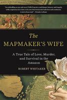 The Mapmaker's Wife: A True Tale of Love, Murder, and Survival in the Amazon 0385337205 Book Cover
