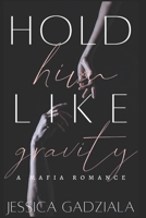 Hold Him Like Gravity (Lombardi Family) B0DR73ZNXH Book Cover