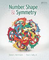 Number, Shape, & Symmetry: An Introduction to Number Theory, Geometry, and Group Theory 1466554649 Book Cover