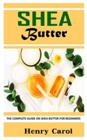 Shea Butter: The Complete Guide on Shea Butter for Beginners B09JJ8PC66 Book Cover