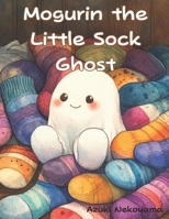 Mogurin the Little Sock Ghost B0F88YRB53 Book Cover