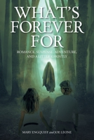 What's Forever For: Romance, Suspense, Adventure, and a Little Ghostly 1098092317 Book Cover