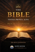 THE BIBLE Tested. Proven. Alive: Why We Can Trust the Word of God B0HBP4VD96 Book Cover