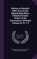 Notices of Sanskrit MSS. [1st Ser.] by Rájendralála Mitra. Published Under Orders of the Government of Bengal; Volume 10, Pt. 1-2 1176956027 Book Cover