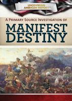 A Primary Source Investigation of Manifest Destiny 150818402X Book Cover