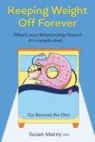 Keeping Weight Off Forever: Go Beyond the Diet 1732619506 Book Cover