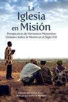 La Iglesia En Misi�n: Perspectivas de Hermanos Menonitas Globales Sobre La Misi�n En El Siglo XXI 1725766760 Book Cover