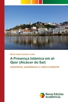 A Presença Islâmica em al-Qasr (Alcácer do Sal) 6202409649 Book Cover
