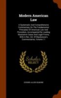 Modern American Law: A Systematic And Comprehensive Commentary On The Fundamental Principles Of American Law And Procedure, Accompanied By Leading ... Ed. Of Blackstone's Commentaries, Volume 11 1248808657 Book Cover