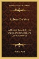 Aubrey De Vere: A Memoir Based on His Unpublished Diaries and Correspondence 1017086648 Book Cover
