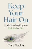 Pulling My Hair Out: A Journey Through the Experience and Science of Trichotillomania 1472149939 Book Cover