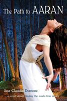 The Path to Aaran: A Novel about finding the Soul's True Desire 1500473006 Book Cover