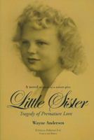 Little Sister: Tragedy of Premature Love 097255730X Book Cover