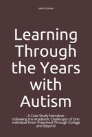 Learning Through the Years with Autism: - A Case Study Narrative - Following the Academic Challenges of One Individual From Preschool Through College and Beyond 169951951X Book Cover