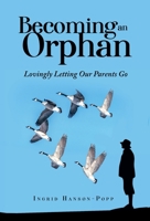 Becoming an Orphan: Lovingly Letting Our Parents Go B0B3JXVX4Z Book Cover