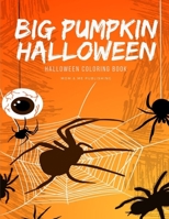 Big Pumpkin Halloween: Coloring and Painting books for Children and kids in special time with spooky and horror ghost,mummy,vampire and little witch (Color Me) 1700170546 Book Cover