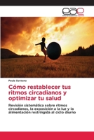 Cómo restablecer tus ritmos circadianos y optimizar tu salud (Spanish Edition) 6139039908 Book Cover