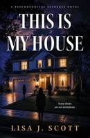 This Is My House: A Psychological Suspense Novel 1971735655 Book Cover