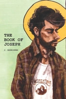 The Book of Joseph (Condensed Edition): The Life, Death, and Glorification of the Virgin Father of Christ B0DQ8R8FLY Book Cover