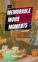 100 Memorable Movie Moments: From Casablanca to Avengers: Unveiling the Secrets Behind Cinema's Most Unforgettable Moments (100 Things to do / see / discover) B0CLVFFHTF Book Cover