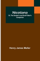 Nicotiana; Or, The Smoker's and Snuff-Taker's Companion 9356784094 Book Cover