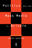 Politics and the Mass Media in Britain 0415094682 Book Cover