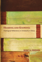 Hearing and Knowing: Theological Reflections on Christianity in Africa 0883442582 Book Cover