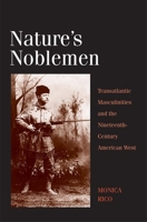 Nature's Noblemen: Transatlantic Masculinities and the Nineteenth-Century American West 0300136064 Book Cover