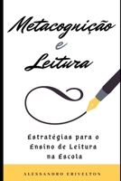 METACOGNIÇÃO E LEITURA: ESTRATÉGIAS PARA O ENSINO DE LEITURA NA ESCOLA (Portuguese Edition) B086PMNPC2 Book Cover