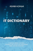 IT Dictionary: A survival manual for devs, dreamers, and those still pretending their job has structure. 3000838244 Book Cover