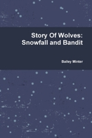 Story Of Wolves: Snowfall and Bandit 1300634197 Book Cover
