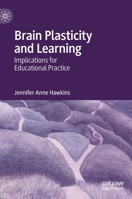 Brain Plasticity and Learning: Implications for Educational Practice 3030835294 Book Cover