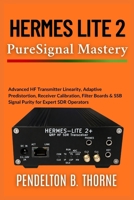 Hermes Lite 2 PureSignal Mastery: Advanced HF Transmitter Linearity, Adaptive Predistortion, Receiver Calibration, Filter Boards & SSB Signal Purity ... Operators (The Hermes Lite 2 Mastery Series) B0HDTTJDHJ Book Cover