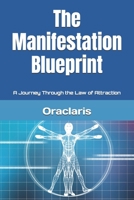 The Manifestation Blueprint: A Journey Through the Law of Attraction B0DTFQT6GX Book Cover