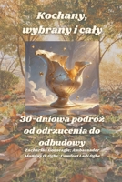 Kochany, wybrany i caly - 30-dniowa podróz od odrzucenia do odbudowy (Polish Edition) B0FKPTNN4X Book Cover