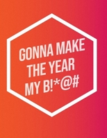 I'm Gonna Make The Year My B!*@#: Inspirational Quote Sketchbook 1657906949 Book Cover