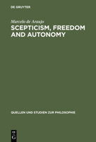 Scepticism, Freedom and Autonomy: A Study of the Moral Foundations of Descartes' Theory of Knowledge (Quellen & Studien Zur Philosophie) 311017538X Book Cover