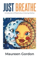 Just Breathe: A Collection of Poems by a Grieving Mother B0CD31GZ6X Book Cover