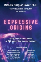 Expressive Origins: Tales of How Two Strands of DNA Impact Health and Longevity 1955668523 Book Cover