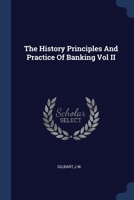 The History Principles And Practice Of Banking Vol II 1021514691 Book Cover