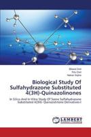 Biological Study Of Sulfahydrazone Substituted 4(3H)-Quinazolinones: In Silico And In Vitro Study Of Some Sulfahydrazone Substituted 4(3H)- Quinazolinone Derivatives-I 3659612855 Book Cover