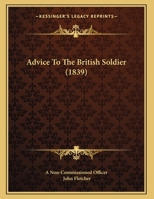 Advice To The British Soldier 1437474705 Book Cover