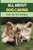 All About Dog Caring: Guide, Tips And Techniques: Puppy Raising Guide B09C1FRFD5 Book Cover