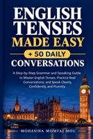 English Tenses Made Easy & 50 Daily Conversations: A Step-by-Step Grammar and Speaking Guide to Master English Tenses, Practice Real Conversations, and Speak Clearly, Confidently, and Fluently B0FPXVZH61 Book Cover