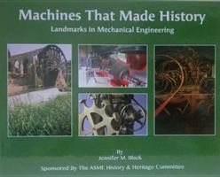Machines That Made History: Landmarks in Mechanical Engineering 0791860302 Book Cover
