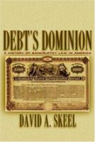 Debt's Dominion: A History of Bankruptcy Law in America 0691116377 Book Cover