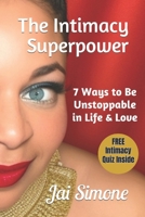 The Intimacy SuperPower: 7 Ways to be Unstoppable in Life & Love II 0979619807 Book Cover