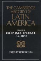 The Cambridge History of Latin America, Volume 3: From Independence to c. 1870 0521232244 Book Cover
