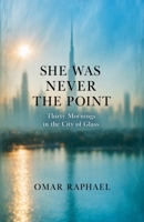 She Was Never The Point: Thirty Mornings in the City of Glass B0G6LMLJBW Book Cover